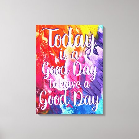 Today Is A Good Day Colorful Quote Canvas