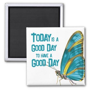 Today Is A Good Day Encouraging Quote Butterfly Magnet by WillowTreePrints at Zazzle