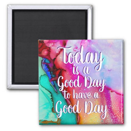 Today Is A Good Day Encouraging Quote Magnet