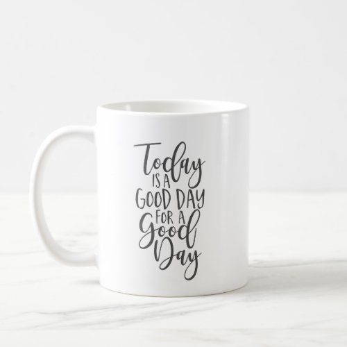 Today is a Good Day for a Good Day Coffee Mug