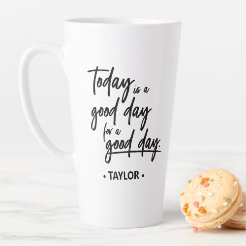 Today is a good day for a good day Latte Mug
