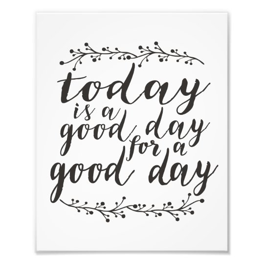 Gorgeous image with regard to today is a good day for a good day printable Ridiculous image with regard to today is a good day for a good day printable
