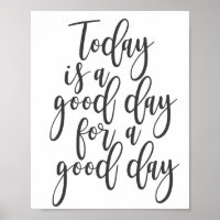 Today is a Good Day for a Good Day Poster