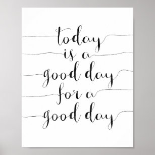 Today Is A Good Day For A Good Day Poster