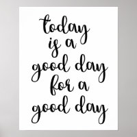 Today Is A Good Day For A Good Day Poster