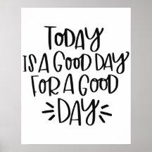 "Today is a good day for a good day" Poster