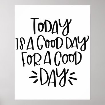 "Today is a good day for a good day" Poster