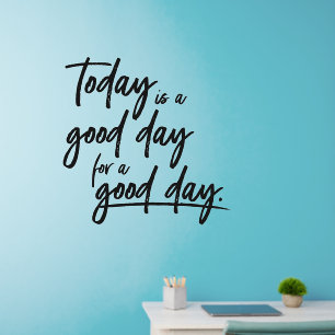 Today is a good day for a good day quote wall decal
