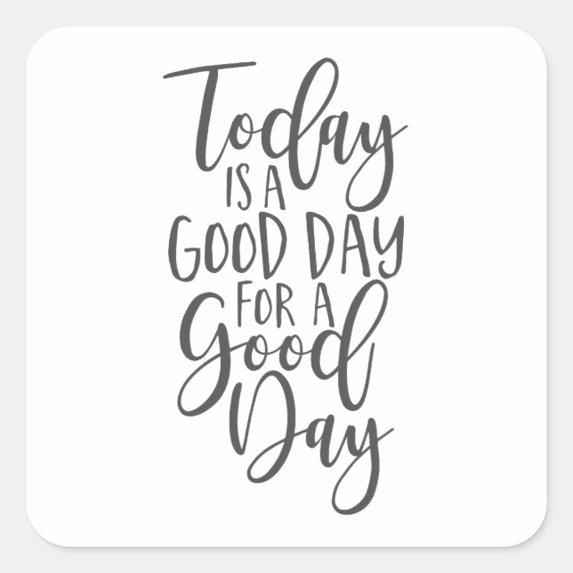 Today is a Good Day for a Good Day Square Sticker (Front)