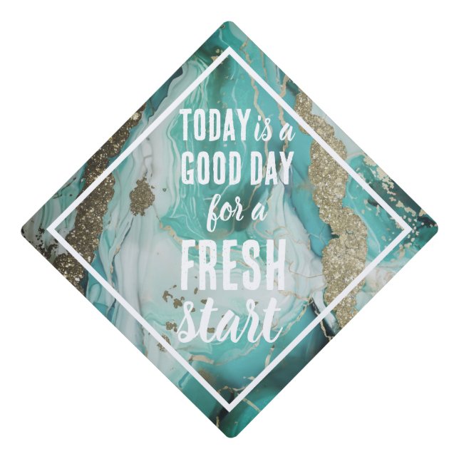 Today is a Good Day Fresh Start Motivational Quote Graduation Cap Topper (Front)