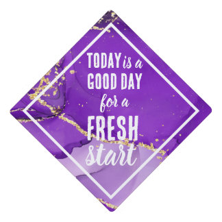 Today is a Good Day Fresh Start Motivational Quote Graduation Cap Topper