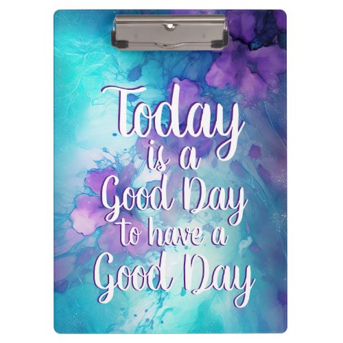 Today is a Good Day Inspirational Quote Clipboard
