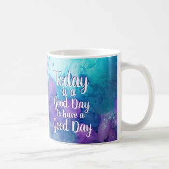 Today Is A Good Day Inspirational Quote Coffee Mug by WillowTreePrints at Zazzle