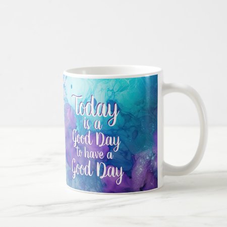 Today Is A Good Day Inspirational Quote Coffee Mug