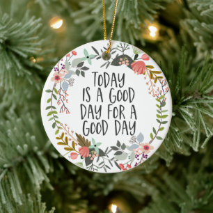 Today is a good day Inspirational Quote Floral Art Ceramic Ornament