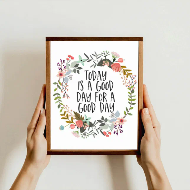 Today is a good day Inspirational Quote Floral Art Poster | Zazzle