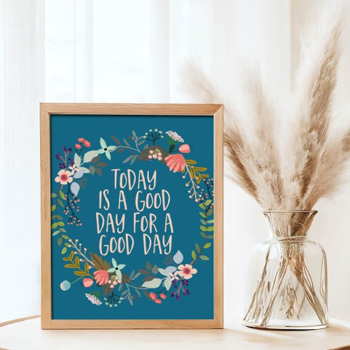 Today is a good day Inspirational Quote Floral Art Poster