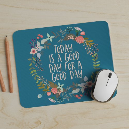 Today is a good day Inspirational Quote Floral Mouse Pad