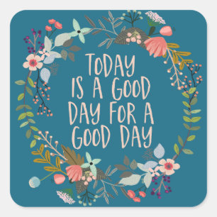 Today is a good day Inspirational Quote Floral Square Sticker