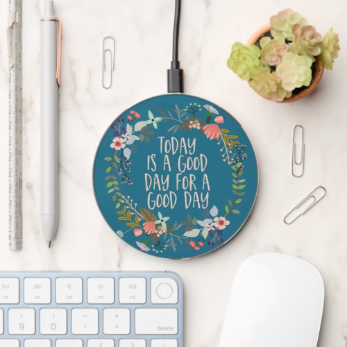 Today is a good day Inspirational Quote Floral Wireless Charger