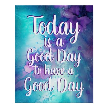 Today Is A Good Day Inspirational Quote Poster by WillowTreePrints at Zazzle