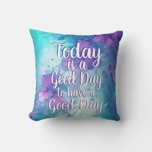 Today is a Good Day Inspirational Quote Throw Pillow