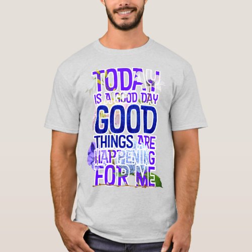 Today is a Good Day Spread the Goodness Affirm T_Shirt