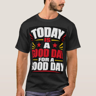 Today Is A Good Day T-Shirt