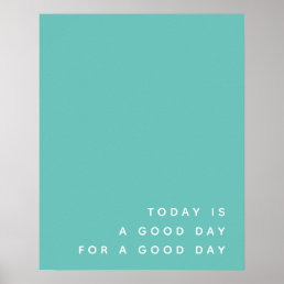 Today is a Good Day | Teal Modern Positive Quote Poster