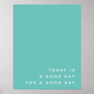 Today is a Good Day   Teal Modern Positive Quote Poster