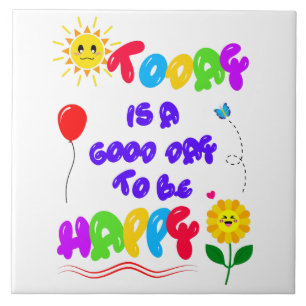 Today is a Good Day to be Happy Motivational Quote Ceramic Tile
