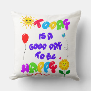 Today is a Good Day to be Happy Motivational Quote Throw Pillow