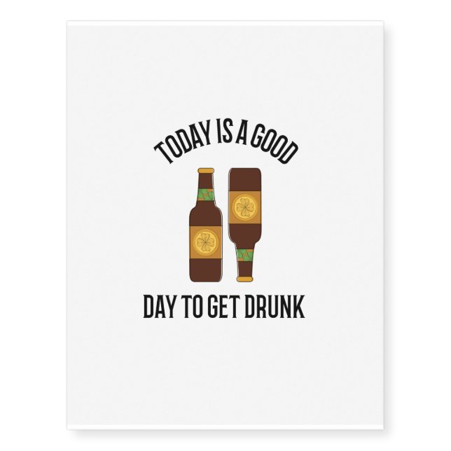 Today is a good day to get drunk temporary tattoos (Front)