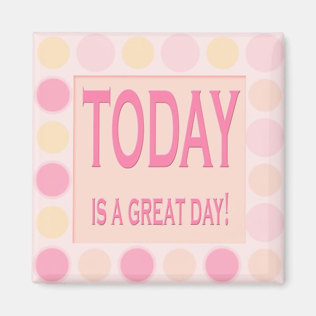 Today is a great day -Motivational Magnet (Front)