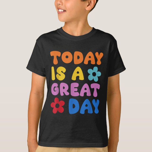 Today Is A Great Day Motivational Quotes Optimisti T-Shirt (Front)