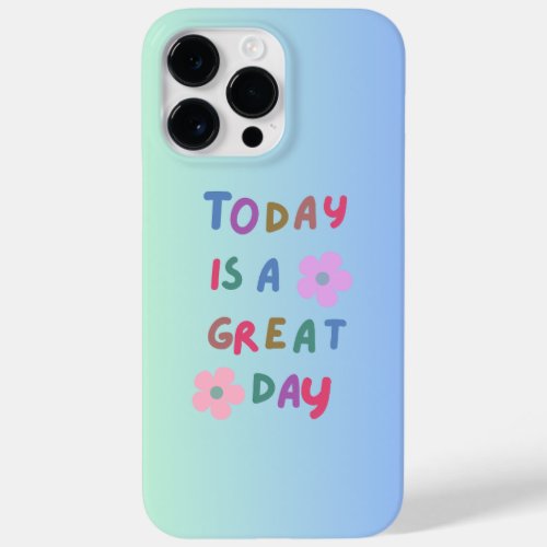 Today Is A Greate Day Phone Case