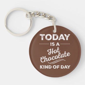 Today Is A Hot Chocolate Kind Of Day Keychain by LemonLimeInk at Zazzle