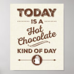 Today Is A Hot Chocolate Kind Of Day Poster at Zazzle
