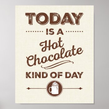 Today Is A Hot Chocolate Kind Of Day Poster by FoxAndNod at Zazzle