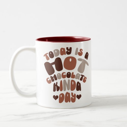 Today is a Hot Chocolate Kinda Day Two_Tone Coffee Mug