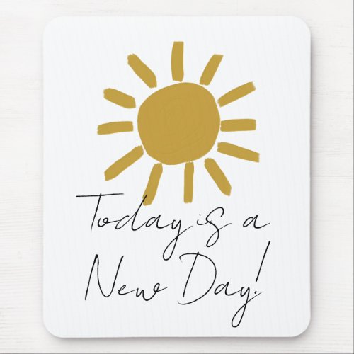 Today is a new day encouragement quote sun happy  mouse pad