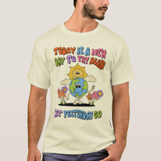 Today is a new day, let yesterday go. T-Shirt