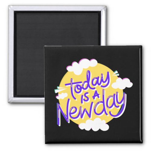 Today Is A New Day _  Magnet