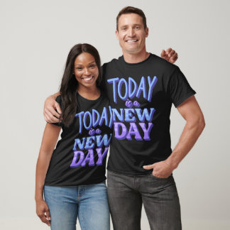 "Today is a New Day Motivational Quote" T-Shirt