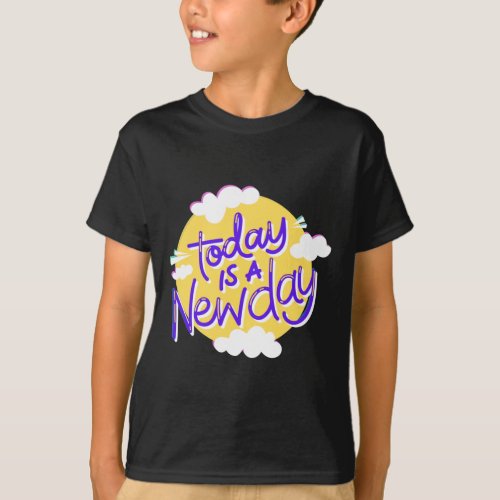 Today Is A New Day _  T_Shirt