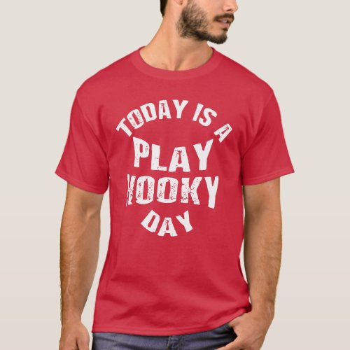Today is A Play Hooky Day T Shirt