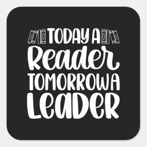 Today is A Reader Tomorrow is A Leader Square Sticker