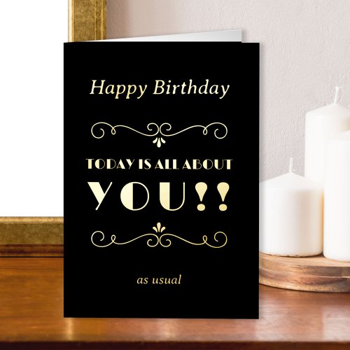 Today is All About You Funny Vintage Typographic Foil Greeting Card