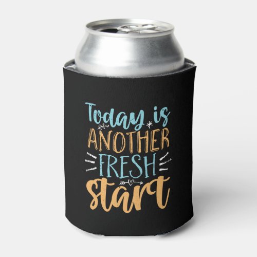 Today Is Another Fresh Start Motivational Quote Can Cooler
