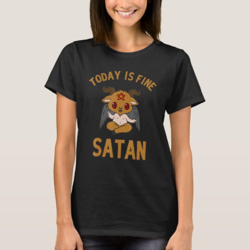 Today is Fine Satan Not Today Satan Parody Satan  T_Shirt